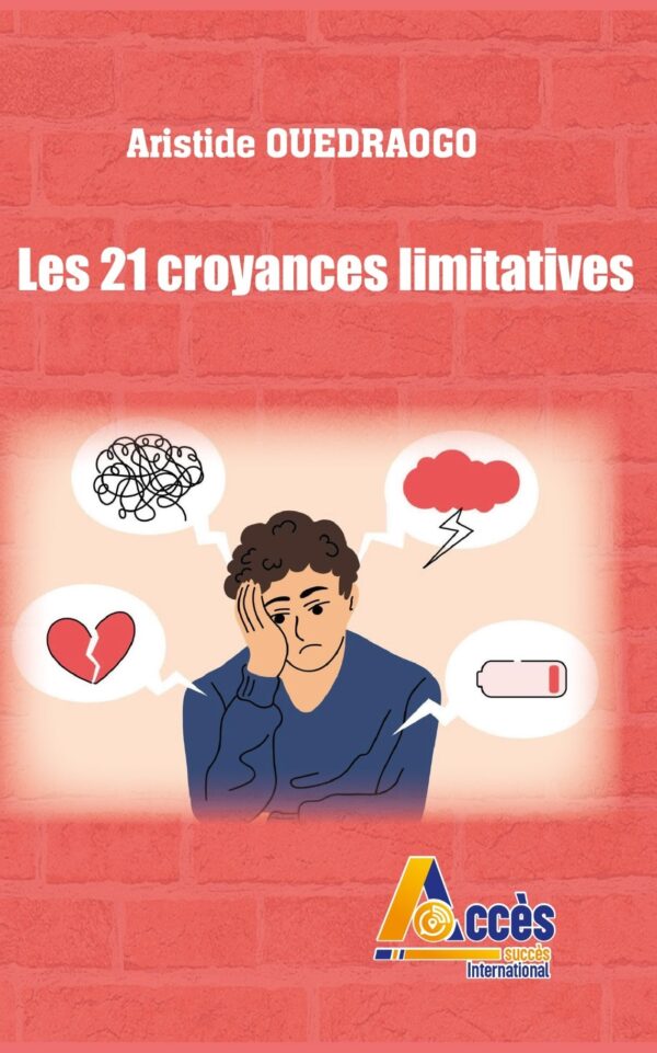 Les 21 croyances limitatives - Aristide Ouédraogo
